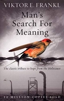 Man's Search For Meaning - The classic tribute to hope from the Holocaust