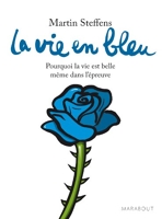 La vie en bleu - Pourquoi la vie est belle même dans l'épreuve - Marabout - 05/02/2014
