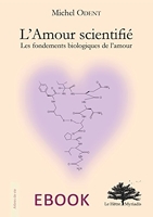 L'Amour scientifié - Les fondements biologiques de l'amour - Format Kindle - 9782490050154 - 9,99 €