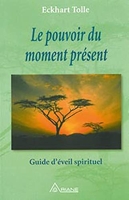 Le pouvoir du moment présent - Guide d'éveil spirituel- - Ariane Editions - 18/11/2000