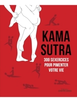 Kama Sutra - 300 Sexercices Pour Pimenter Votre Vie