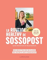 La routine healthy de Sossopost - Ses recettes 100% plaisir, ses secrets anti-craquages