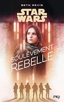 Star Wars - A Rogue One Story - Soulèvement rebelle