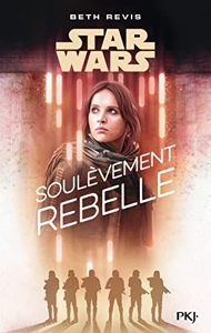 Star Wars - A Rogue One Story - Soulèvement rebelle de Beth Revis