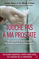 Touche pas à ma prostate ! Un guide essentiel pour faire face au cancer de la prostate