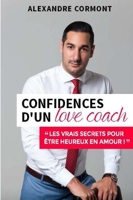 Confidences d'un Love Coach - Les vrais secrets pour être heureux en amour