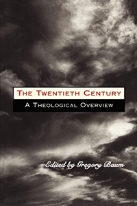 The Twentieth Century - A Theological Overview de Gregory Baum