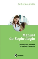 Manuel de Sophrologie - Fondements, concepts et pratique du métier - Fondements, concepts et pratique du métier