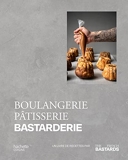 Boulangerie, Pâtisserie, Bastarderie - Un livre de recettes par The French Bastards
