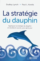 La stratégie du dauphin - Appliquez la stratégie du dauphin et récoltez le succès, jour après jour