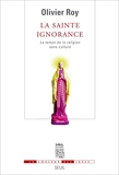 La Sainte Ignorance. Le temps de la religion sans culture - Seuil - 09/10/2008