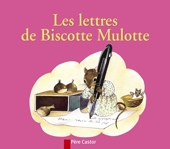 Les Lettres de Biscotte Mulotte - Père Castor-Flammarion - 02/01/2004