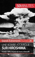 Une bombe atomique sur Hiroshima - 6 Août 1945, Le Jour Où Tout A Basculé