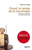 Freud, le temps de la neurologie - Présentation et traduction des textes de 1884 à 1886