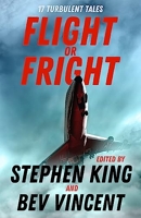 Flight or Fright - 17 Turbulent Tales Edited by Stephen King and Bev Vincent