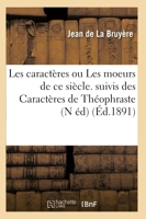 Les caractères ou Les moeurs de ce siècle. suivis des Caractères de Théophraste (N éd) (Éd.1891)