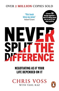Never Split the Difference - Negotiating as if Your Life Depended on It de Chris Voss