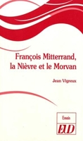 François mitterand, la niévre et le morvan