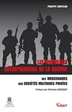 Les nouveaux entrepreneurs de la guerre - Des mercenaires aux Sociétés Militaires Privées