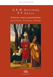 Trois philosophes. Aristote, Thomas, Frege de G-E-M Anscombe
