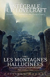 Les Montagnes hallucinées et autres récits d'exploration, tome 2. Intégrale Lovecraft