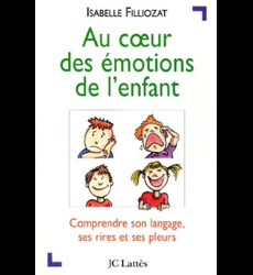 Au coeur des émotions de l'enfant , Comprendre son langage, ses rires et  ses pleurs by Isabelle Filliozat