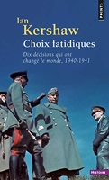 Choix fatidiques ((réédition)) Dix décisions qui ont changé le monde, 1940-1941