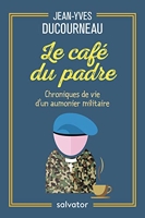 LE CAFE DU PADRE. Chroniques de vie d'un aumônier militaire