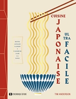 Cuisine japonaise ultra facile - Recettes japonaises classiques et d'aujourd'hui à faire à la maison