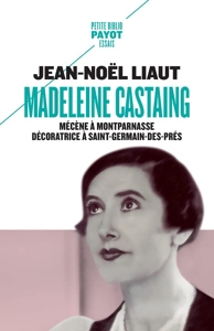 Madeleine Castaing - Mécène à Montparnasse Décoratrice à Saint-Germain-des-Prés de Jean-noel Liaut