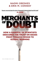 Merchants of Doubt - How a Handful of Scientists Obscured the Truth on Issues from Tobacco Smoke to Global Warming.