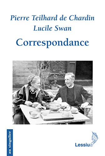 Pierre Teilhard de Chardin et Lucile Swann. Correspondance. <br />À propos d'un ouvrage récent
