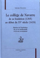 Le Collège de Navarre, de sa fondation (1305) au début du XVe siècle (1418) Histoire de l'institution, de sa vie intellectuelle et de son recrutement
