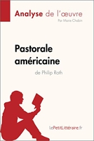 Pastorale américaine de Philip Roth (Analyse de l'oeuvre) - Analyse complète et résumé détaillé de l'oeuvre (Fiche de lecture) - Format Kindle - 5,99 €