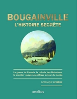 Bougainville, l'histoire secrète - La guerre du Canada, la colonie des Malouines, le premier voyage scientifique autour du monde