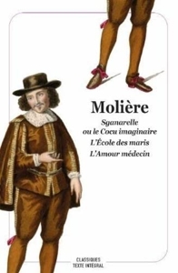 Sganarelle ou le Cocu imaginaire - L'École des maris - L'Amour médecin de Molière