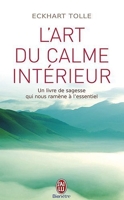L'art du calme intérieur - Un livre de sagesse qui nous ramène à l'essentiel de Eckhart Tolle ( 1 octobre 2011 )