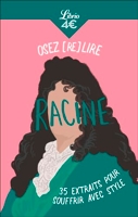 Osez (re)lire Racine - 35 Extraits Pour Souffrir Avec Style