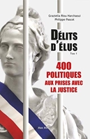 Délits d'élus - 400 Politiques Aux Prises Avec La Justice (Tome 01 - Volume 01)