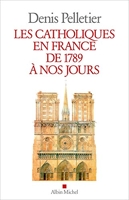 Les Catholiques en France de 1789 à nos jours