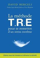 La Méthode T.R.E pour se remettre d'un stress extrême