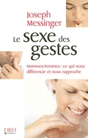 Le sexe des gestes - Hommes-femmes, ce qui nous différencie et nous rapproche - First - 14/11/2007