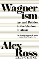 Wagnerism - Art and Politics in the Shadow of Music