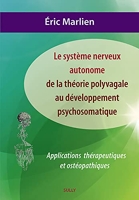 Système nerveux autonome - De la théorie polyvagale au développement psychosom: Applications théoriques et ostéopathiques