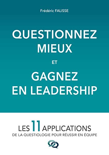 Questionnez Mieux et Gagnez en Leadership