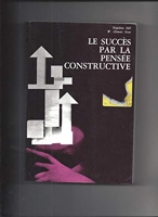 Le Succes Par La Pensee Constructive - Editions Ariston Geneve - 1988