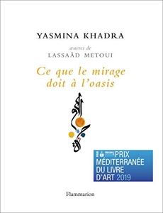 Ce que le mirage doit à l'oasis - Oeuvres de Lassaâd Metoui d'Yasmina Khadra
