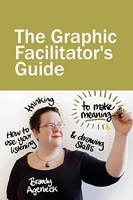 The Graphic Facilitator’s Guide - How to use your listening, thinking and drawing skills to make meaning