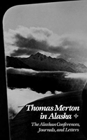 Thomas Merton in Alaska - The Alaskan Conferences, Journals and Letters
