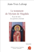 Le testament de Myriam de Magdala - Si je me tais... les pierres crieront